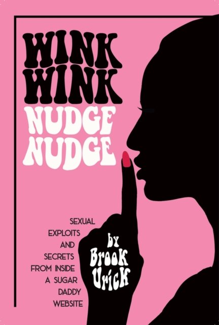 Cover for Brook Urick · Wink Wink Nudge Nudge: Sexual Exploits and Secrets from Inside a Sugar Daddy Website (Hardcover Book) (2024)