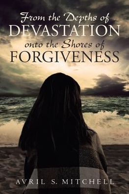 Cover for Avril S Mitchell · From the Depths of Devastation Onto the Shores of Forgiveness (Paperback Book) (2018)