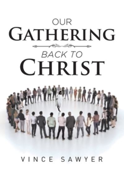 Cover for Vince Sawyer · Our Gathering Back to Christ (Paperback Book) (2020)