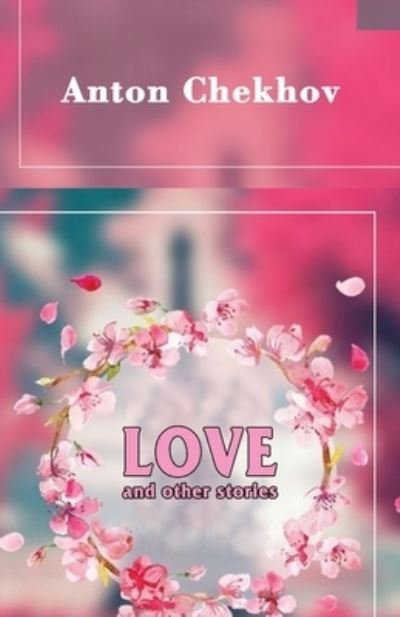 Cover for Anton Chekhov · Love and Other Stories (Paperback Bog) (2020)