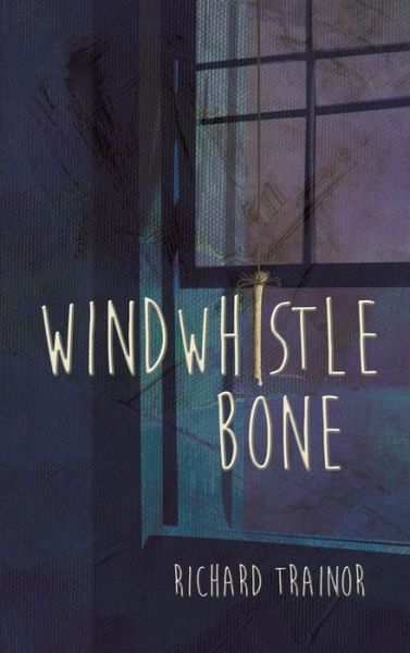 Windwhistle Bone - Richard Trainor - Books - Austin Macauley Publishers LLC - 9781645754701 - December 12, 2019