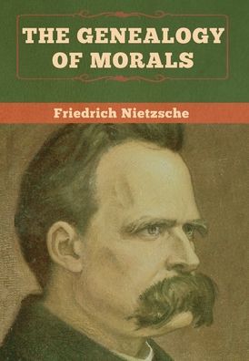 The Genealogy of Morals - Friedrich Wilhelm Nietzsche - Böcker - Bibliotech Press - 9781647990701 - 22 februari 2020