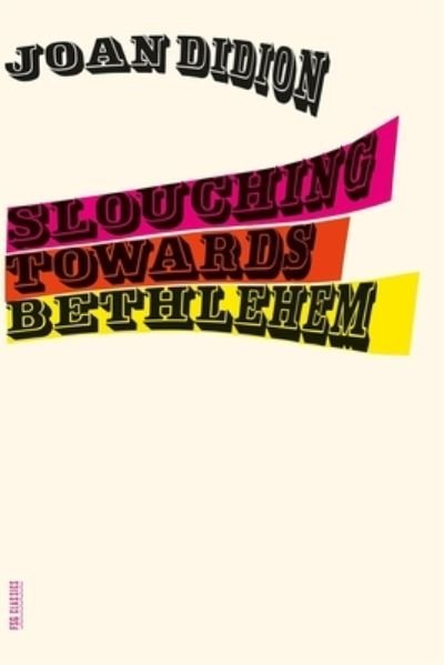 Cover for Joan Didion · Slouching Towards Bethlehem: Essays (Hardcover bog) (2019)