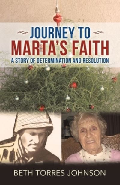 Cover for Beth Torres Johnson · Journey to Marta's Faith: A Story of Determination and Resolution (Paperback Book) (2021)