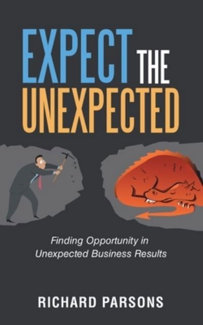 Expect the Unexpected - Richard Parsons - Kirjat - Archway Publishing - 9781665707701 - sunnuntai 27. kesäkuuta 2021