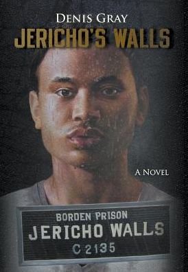 Cover for Denis Gray · Jericho's Walls (Hardcover bog) (2016)