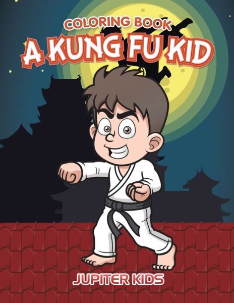Cover for Jupiter Kids · A Kung Fu Kid Coloring Book (Paperback Book) (2016)