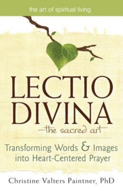 Cover for Christine Valters Paintner · Lectio Divina—The Sacred Art: Transforming Words &amp; Images into Heart-Centered Prayer - The Art of Spiritual Living (Inbunden Bok) (2011)