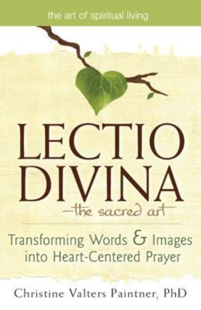 Cover for Christine Valters Paintner · Lectio Divina—The Sacred Art: Transforming Words &amp; Images into Heart-Centered Prayer - The Art of Spiritual Living (Hardcover Book) (2011)