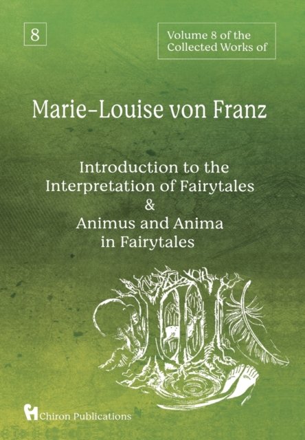 Cover for Marie-Louise Von Franz · Volume 8 of the Collected Works of Marie-Louise von Franz: An Introduction to the Interpretation of Fairytales &amp; Animus and Anima in Fairytales (Hardcover bog) (2023)