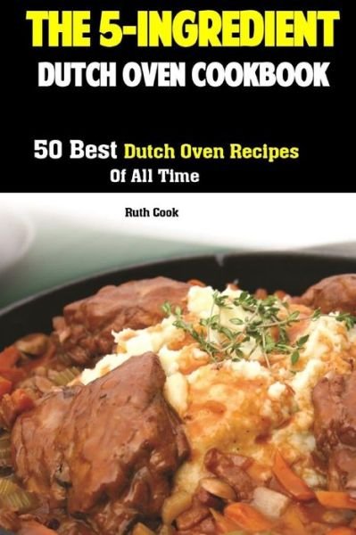 Cover for Ruth Cook · The 5-Ingredient Dutch Oven Cookbook (Taschenbuch) (2019)