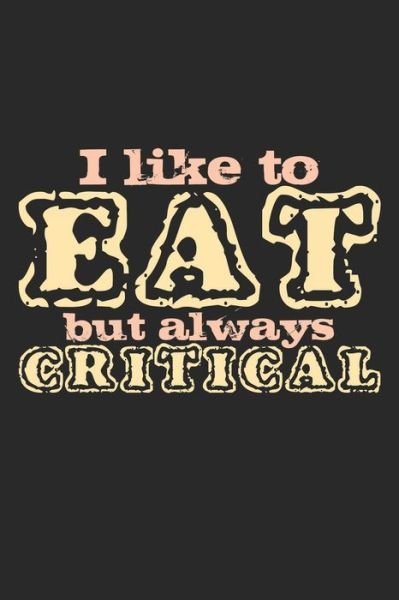 Cover for Food Critic Publishing · I Like To Eat But Always Critical (Paperback Book) (2019)