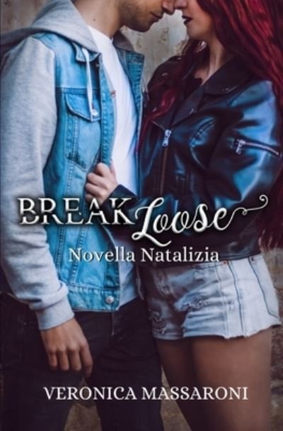 Break Loose - Novella Natalizia - Veronica Massaroni - Libros - Independently Published - 9781712115701 - 13 de diciembre de 2019