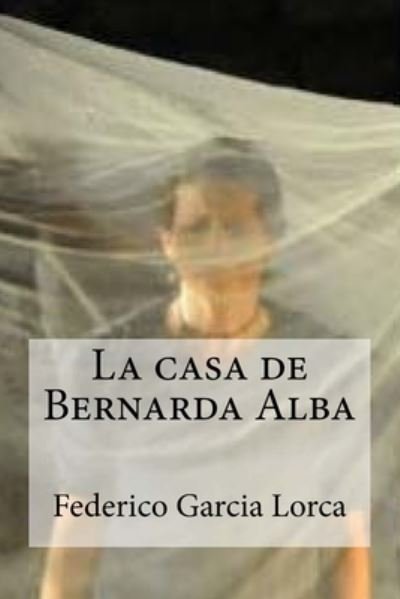 La casa de Bernarda Alba - Federico Garcia Lorca - Livres - Createspace Independent Publishing Platf - 9781718816701 - 7 mai 2018