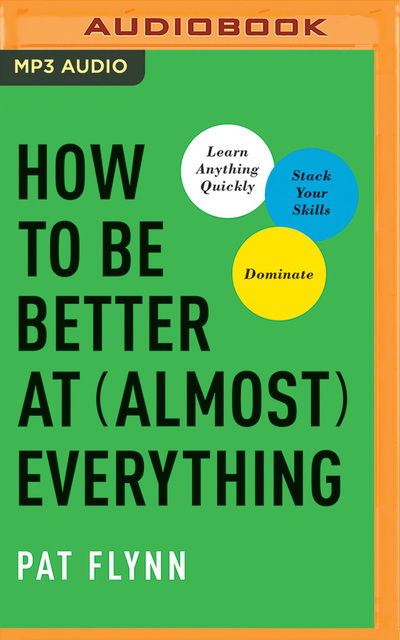 Cover for Pat Flynn · How to Be Better at Almost Everything (Audiobook (CD)) (2019)