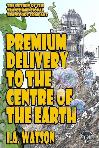 Cover for I.A. Watson · Premium Delivery To The Centre Of The Earth (The Transdimensional Transport Company) (Bog) (2018)