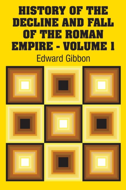 History of the Decline and Fall of the Roman Empire - Volume 1 - Edward Gibbon - Books - Simon & Brown - 9781731701701 - October 30, 2018