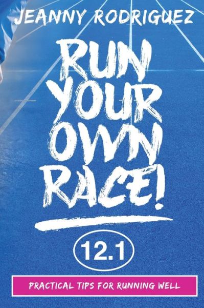 Cover for Jeanny Rodriguez · Run Your Own Race!: Practical Tips for Running Well (Paperback Book) (2019)