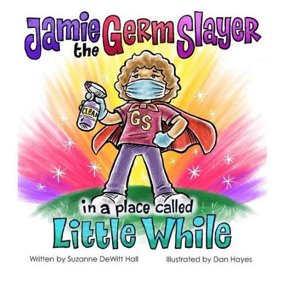 Cover for Dan Hayes · Jamie the Germ Slayer in a Place Called Little While (Book) (2020)