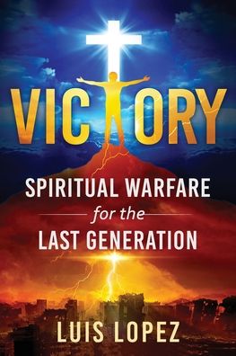 Cover for Luis Lopez · Victory: Spiritual Warfare for the Last Generation (Paperback Book) (2020)