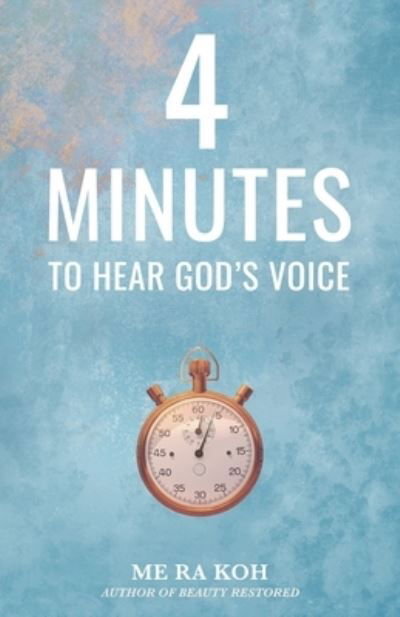 4 Minutes to Hear God's Voice - Me Ra Koh - Books - Unstoppable Media Publishing - 9781736074701 - November 11, 2020