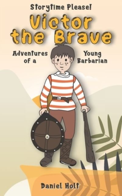 Victor the Brave - Daniel Holt - Books - Storytime Please - 9781736425701 - May 25, 2021