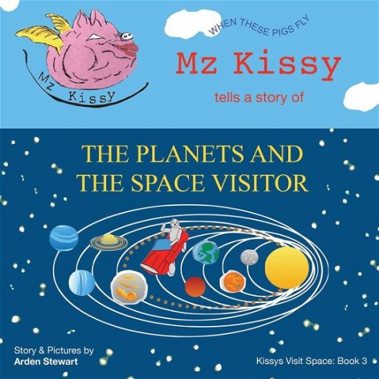 Cover for Arden Stewart · Mz Kissy Tells a Story of the Planets and the Space Visitor (Pocketbok) (2021)