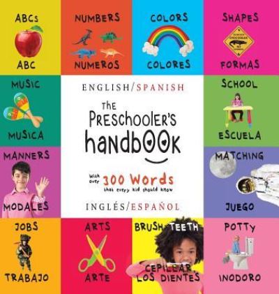 The Preschooler's Handbook: Bilingual (English / Spanish) (Ingles / Espanol) ABC's, Numbers, Colors, Shapes, Matching, School, Manners, Potty and Jobs, with 300 Words that every Kid should Know: Engage Early Readers: Children's Learning Books - Dayna Martin - Boeken - Engage Books - 9781772263701 - 1 augustus 2017