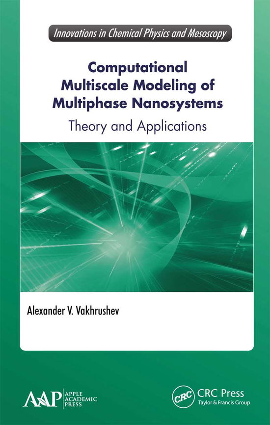 Computational Multiscale Modeling of Multiphase Nanosystems: Theory and Applications - Innovations in Chemical Physics and Mesoscopy - Alexander V. Vakhrushev - Bøger - Apple Academic Press Inc. - 9781774636701 - 31. marts 2021