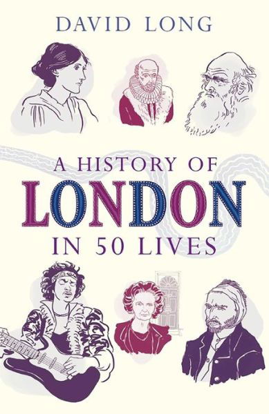 A History of London in 50 Lives - David Long - Książki - Oneworld Publications - 9781780745701 - 2 kwietnia 2015