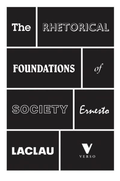 The Rhetorical Foundations of Society - Ernesto Laclau - Libros - Verso Books - 9781781681701 - 20 de mayo de 2014