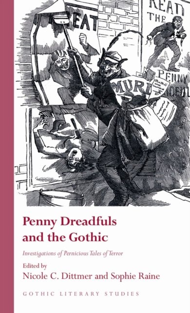 Cover for Penny Dreadfuls and the Gothic: Investigations of Pernicious Tales of Terror - Gothic Literary Studies (Hardcover Book) (2023)