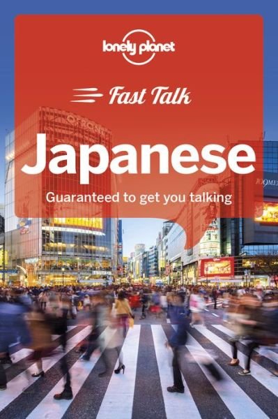 Lonely Planet Phrasebooks: Japanese Fast Talk - Lonely Planet - Kirjat - Lonely Planet - 9781787014701 - perjantai 8. kesäkuuta 2018