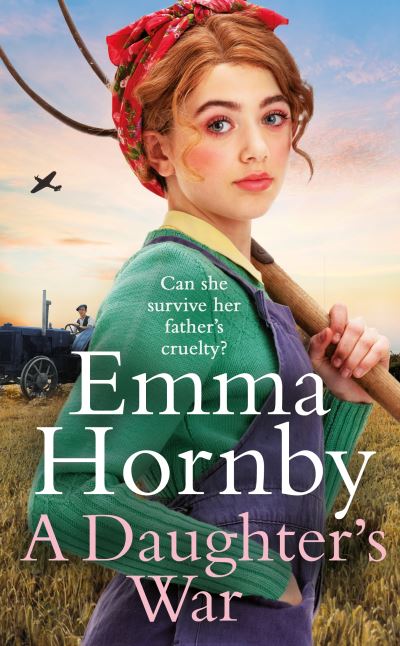 Cover for Emma Hornby · A Daughter's War: A powerful and romantic WWII saga from the bestselling author (Worktown Girls at War Book 2) (Hardcover Book) (2022)