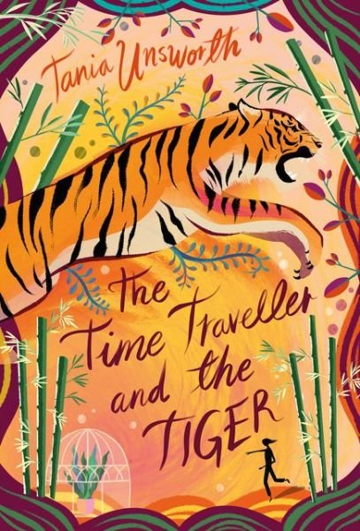 The Time Traveller and the Tiger - Tania Unsworth - Books - Bloomsbury Publishing PLC - 9781788541701 - October 1, 2020