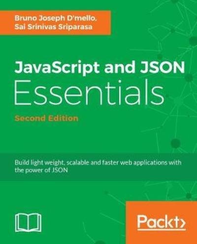Cover for Sai S Sriparasa · JavaScript and JSON Essentials: Build light weight, scalable, and faster web applications with the power of JSON, 2nd Edition (Paperback Bog) [2 Revised edition] (2018)