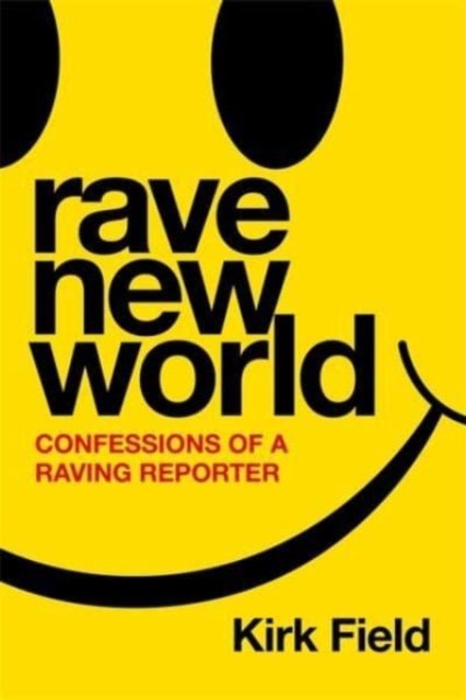 Cover for Kirk Field · Rave New World: Confessions of a Raving Reporter (Inbunden Bok) (2023)