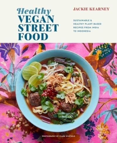Cover for Jackie Kearney · Healthy Vegan Street Food: Sustainable &amp; Healthy Plant-Based Recipes from India to Indonesia (Hardcover Book) (2022)