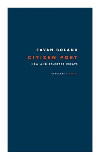 Citizen Poet: New and Selected Essays - Eavan Boland - Books - Carcanet Press Ltd - 9781800171701 - September 24, 2024