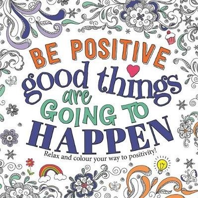 Cover for Igloo Books · Be Positive: Good Things are Going to Happen - Mindful Colouring (Paperback Book) (2020)