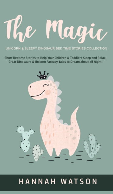 Cover for Hannah Watson · The Magic Unicorn &amp; Sleepy Dinosaur - Bed Time Stories Collection (Hardcover Book) (2020)