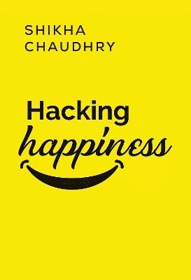 Cover for Shikha Chaudhry · Hacking Happiness (Paperback Book) (2024)