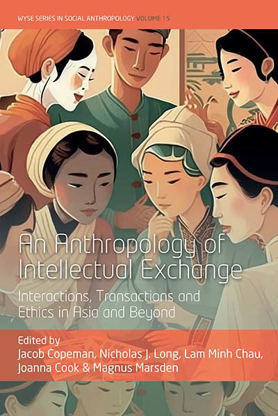 Cover for An Anthropology of Intellectual Exchange: Interactions, Transactions and Ethics in Asia and Beyond - WYSE Series in Social Anthropology (Hardcover Book) (2023)