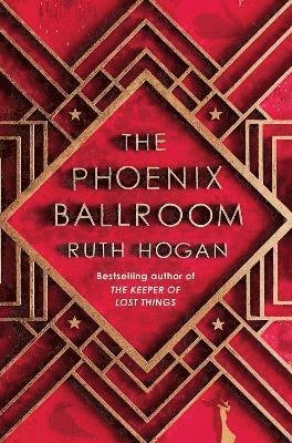Cover for Ruth Hogan · The Phoenix Ballroom: The brand-new emotional and uplifting read from the bestselling author of The Keeper of Lost Things (Hardcover Book) [Main edition] (2024)