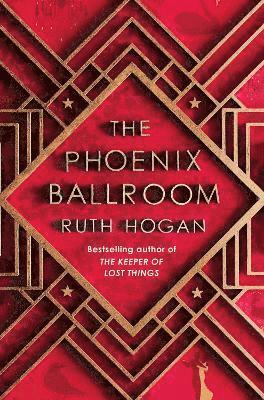 Cover for Ruth Hogan · The Phoenix Ballroom: The brand-new emotional and uplifting read from the bestselling author of The Keeper of Lost Things (Gebundenes Buch) [Main edition] (2024)