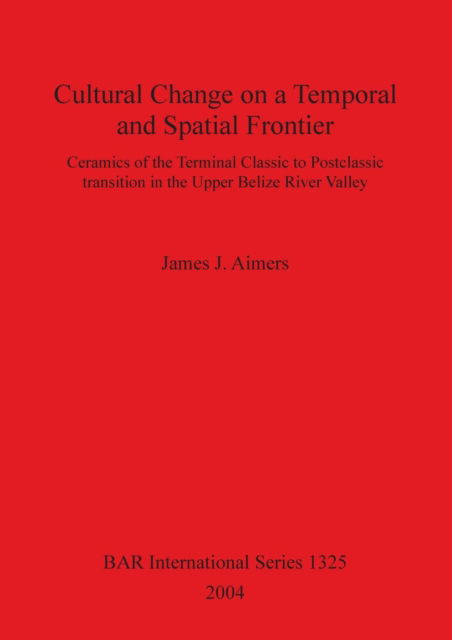 Cover for James J. Aimers · Cultural change on a temporal and spatial frontier (Book) (2004)