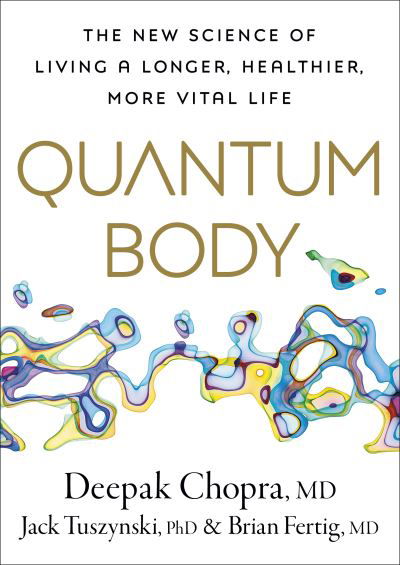 Quantum Body: The New Science of Living a Longer, Healthier, More Vital Life - Deepak Chopra - Bøger - Ebury Publishing - 9781846047701 - 7. december 2023