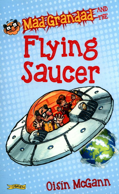 Cover for Oisin McGann · Mad Grandad and the Flying Saucer - Mad Grandad (Pocketbok) (2016)