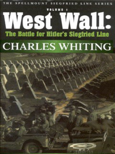 Cover for Charles Whiting · West Wall: The Battle for Hitler's Siegfried Line: The Spellmount Siegfried Line Series Volume One (Taschenbuch) [UK edition] (1999)