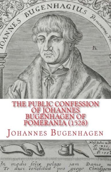 Cover for Johannes Bugenhagen · The Public Confession of Johannes Bugenhagen of Pomerania (Paperback Bog) (2015)